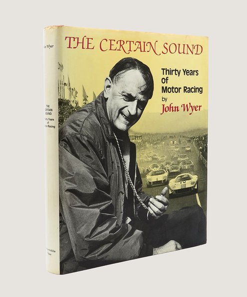  The Certain Sound: Thirty Years of Motor Racing.  Wyer, John.