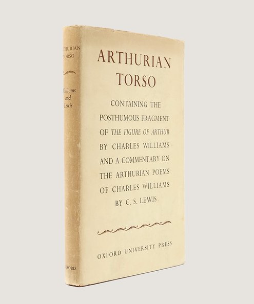  Arthurian Torso containing the posthumous fragment of the Figure of Arthur by Charles Williams and a Commentary on the Arthurian Poems of Charles Williams by C. S. Lewis.  Lewis, C. S.; Williams, Charles.
