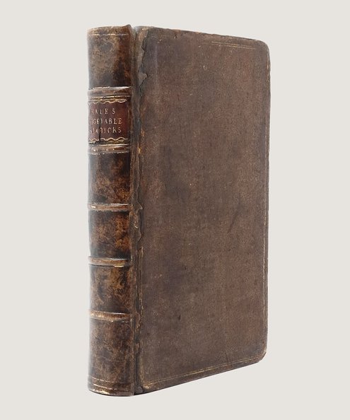  Vegetable Staticks: Or, an Account of Some Statical Experiments on the Sap in Vegetables: Being an Essay towards a Natural History of Vegetation. Also, a Specimen of An Attempt to Analyse the Air, by a great Variety of Chymio-Statical Experiments; Which were read at several Meetings before the Royal Society.  Hales, Stephen.