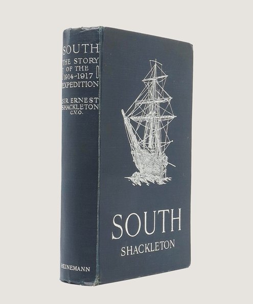 The first printing of the stirring account of the voyage of <em>Endurance</em>. South The Story of Shackleton's Expedition 1914-1917.  Shackleton, Ernest.