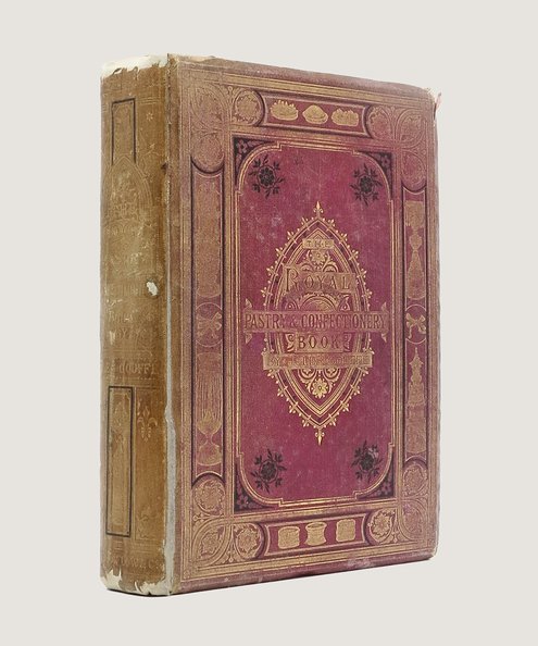  The Royal Book of Pastry and Confectionery (Le Livre de Patisserie).  Gouffé, Jules; Gouffé, Alphonose (trans.).