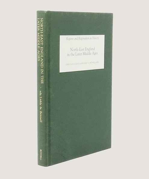  Regions and Regionalism in History: North East England in the Later Middle Ages.  Liddy, Christian D. and Britnell, Richard H. (Editors).