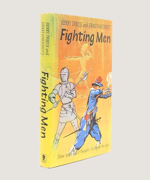  Fighting Men: How Men Have Fought Through the Ages [inscribed by the author].  Treece, Henry; Oakeshott, Ewart (illustrator).