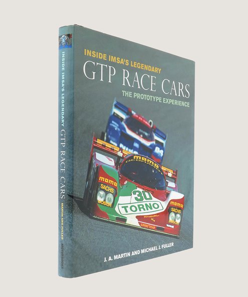  Inside Imsa's Legendary GTP Race Cars The Prototype Experience.  Martin, J. A. and Fuller, Michael J.