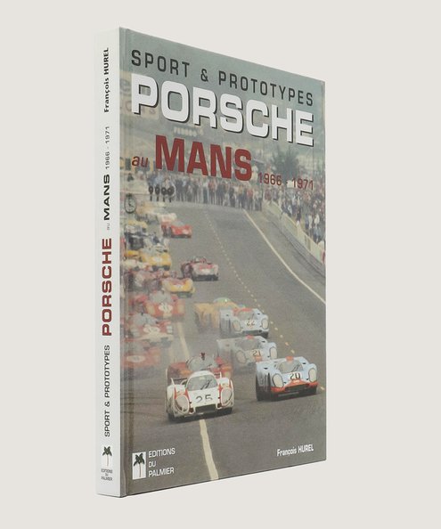  Sport and Prototypes Porsche au Mans 1966-1971.  Hurel, François.