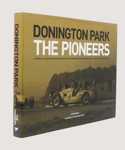  Donnington Park the Pioneers. [First edition signed by the author]  Bailie, John.