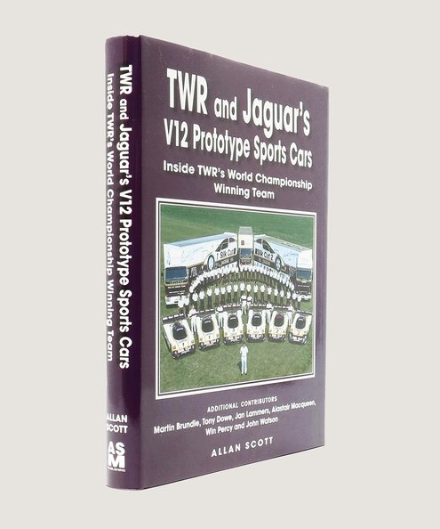  TWR and Jaguar's V12 Prototype Sports Cars Inside TWR's World Championship Winning Team.  Scott, Allan.