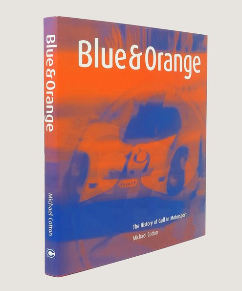  Blue & Orange The History of Gulf in Motorsport [limited edition signed by Derek Bell].  Cotton, Michael.