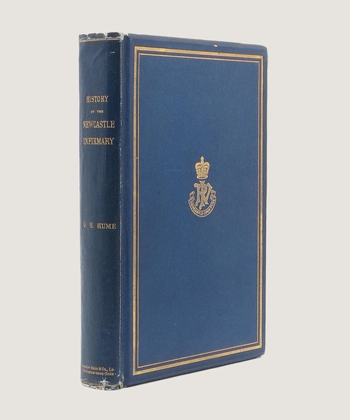  The History of the Newcastle Infirmary.  Hume, George Haliburton.