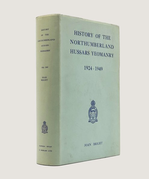  History Of The Northumberland Hussars Yeomanry 1924-1949.  Bright, Joan.