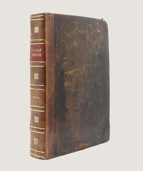  [Brown’s Vulgar Errors]: Pseudodoxia Epidemica: or, Enquiries into very many Received Tenets and Commonly presumed Truthsi [bound with, as issued] Religio Medici [...] With Annotations upon all the Obscure Passages Also Observations by Sir Kenelm Digby.  Brown, Thomas; Digby, Kenelm.