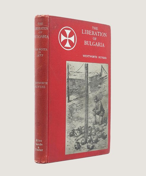  The Liberation of Bulgaria War Notes in 1877 [inscribed by the author].  Huyshe, Wentworth.