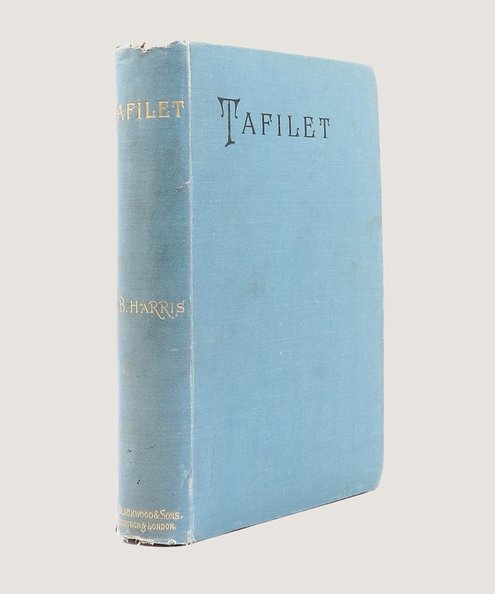  Tafilet: The Narrative of a Journey of Exploration in the Atlas Mountains and the Oases of North-West Africa.  Harris, Walter B.