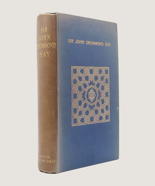  A Memoir of Sir John Drummond Hay Sometime Minister at the Court of Morocco Based on Journals and Correspondence.  Hay, John Drummond and De Winton, Francis W. (preface).
