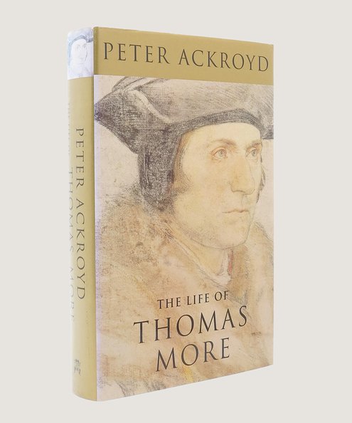  The Life of Thomas More [Inscribed by the author].  Ackroyd, Peter.