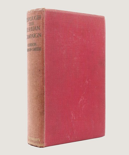  Through the Serbian Campaign: The Great Retreat of the Serbian Army.  Gordon-Smith, Gordon and Boshkovitch, M. S. (preface).