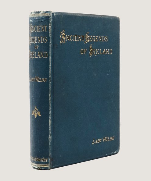  Ancient Legends, Mystic Charms, and Superstitions of Ireland. With Sketches of the Irish Past.  Wilde, [Jane] (Lady).