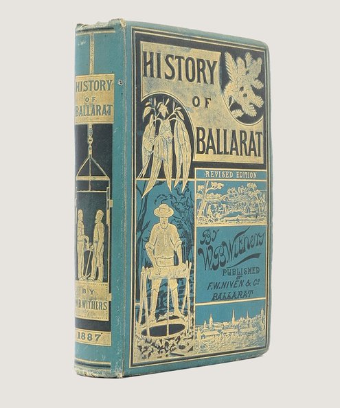 The History of Ballarat, from the first Pastoral Settlement to the Present Time.  Withers, William Bramwell.