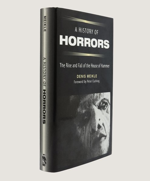  A History of Horrors: The Rise and Fall of the House of Hammer.  Meikle, Denis; Koetting, Christopher; Cushing, Peter.