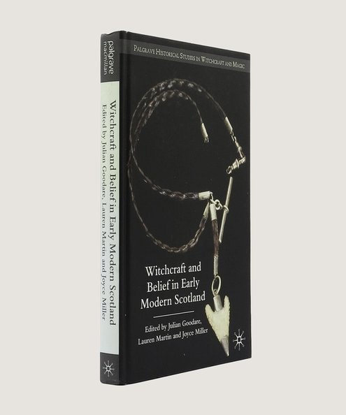  Witchcraft and Belief in Early Modern Scotland.  Goodacre, Julian; Martin, Lauren; and Miller, Joyce. (editors)