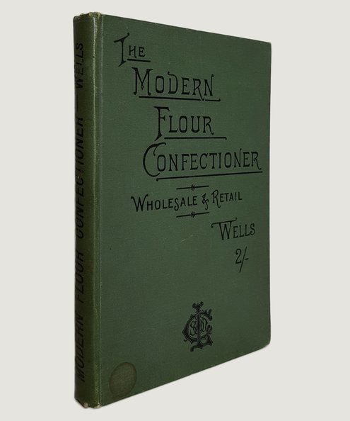 The Modern Flour Confectioner Wholesale and Retail.  Wells, Robert.