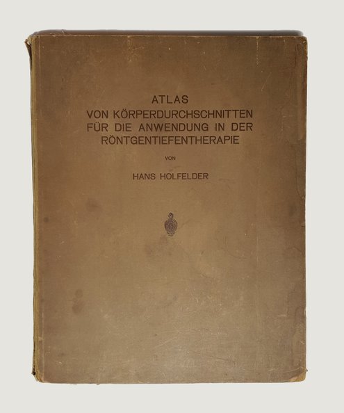  Atlas von Korperdurchschnitten fur die Anwendung in der Rontgentiefentherapie.  Holfelder, Hans.
