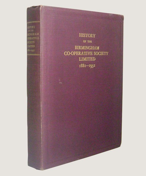  History of the Birmingham Co-Operative Society Limited 1881-1931.  Smith. T. 