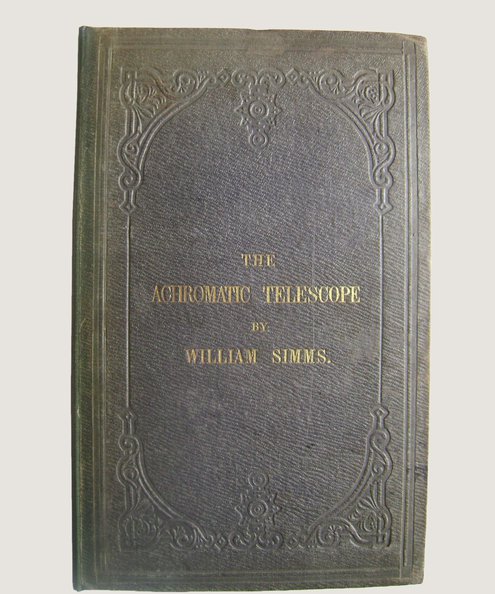 The Achromatic Telescope, and its Various Mountings, Especially the Equatorial.  William Simms.