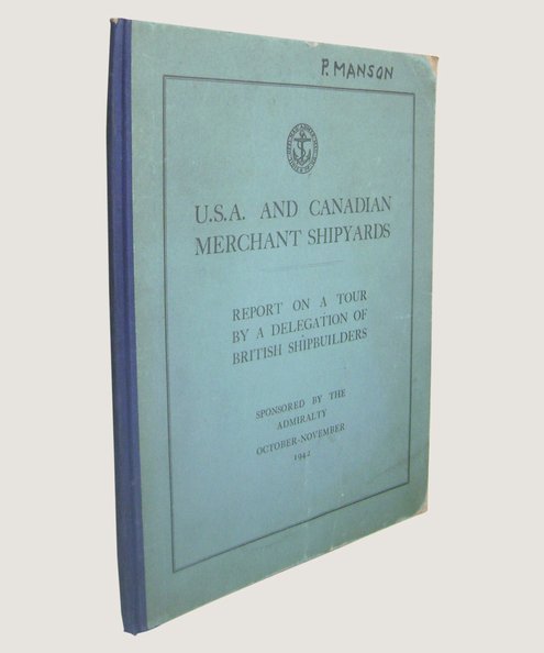  U.S.A. and Canadian Merchant Shipyards: Report on a Tour by a Delegation of British Shipbuilders.  