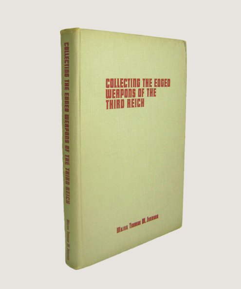  Collecting the Edges Weapons of the Third Reich [Volume I].  Johnson, Major Thomas M.