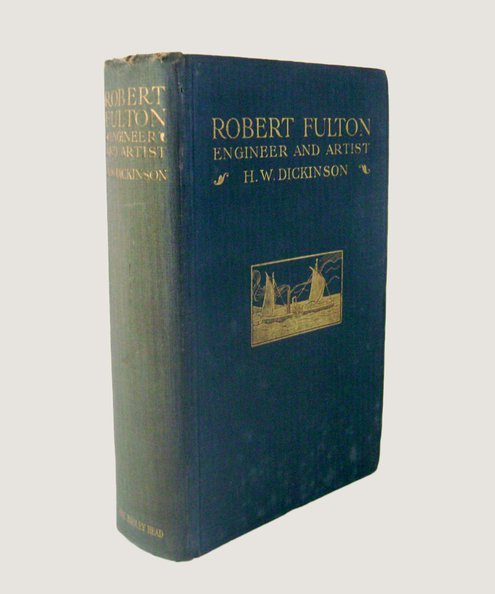  Robert Fulton Engineer and Artist: His Life and Works.  Dickinson, H W.