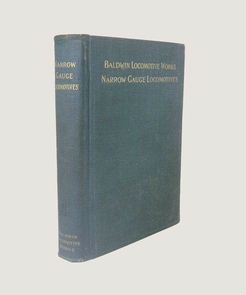  Baldwin Locomotive Works: Illustrated Catalogue of Narrow-Gauge Locomotives.  Burnham, George et al.