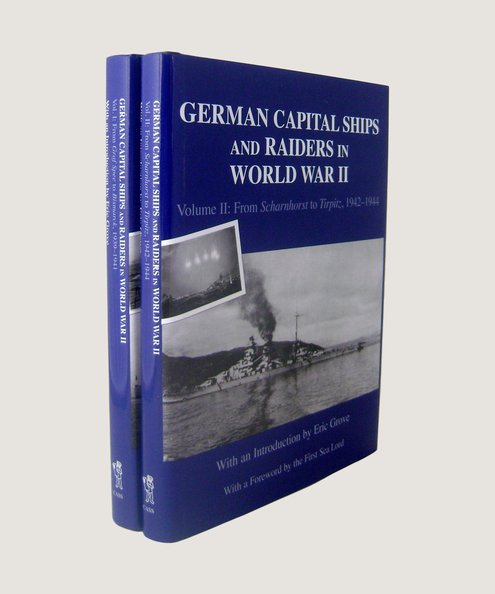  German Capital Ships and Raiders in World War II Volume I:From Graf Spee to Bismarck, 1939-1941 [with] Volume II: From Scharnhorst to Turpitz, 1942-1944.  Page, Capt. Christopher (editor) & Grove, Eric (introduction)