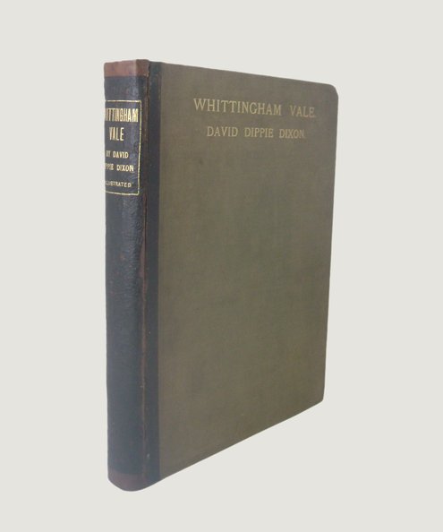  Whittingham Vale: Its History, Traditions, and Folk Lore.  Dixon, David Dippie.