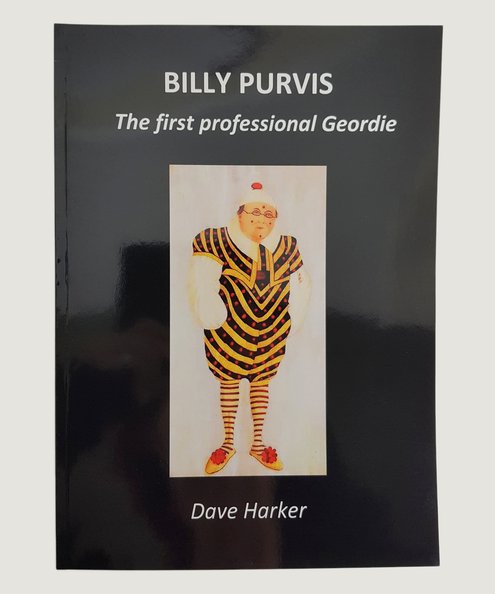  Billy Purvis: The First Professional Geordie.  Harker, Dave.