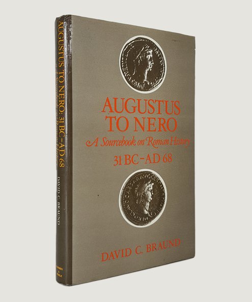  Augustus to Nero: A Sourcebook on Roman History 31 BC-AD 68.  Braund, David C.