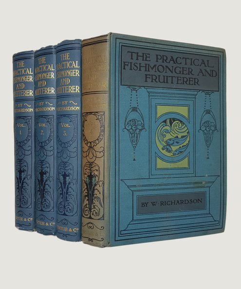  The Practical Fishmonger and Fruiterer [4 volumes].  Richardson, W.
