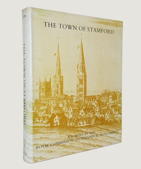  An Inventory of Historical Monuments: The Town of Stamford.  Adeane, Lord et al.