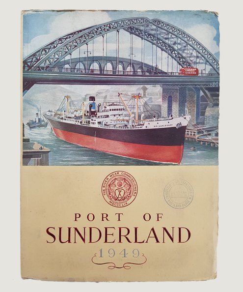  The Port of Sunderland: Official Handbook issued jointly by the River Wear Commissioners and the Sunderland Corporation 1949.  Bown, A. H. J.