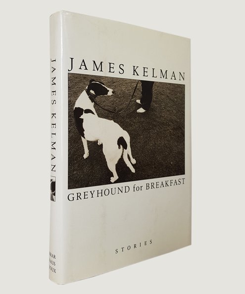  Greyhound for Breakfast. Stories.  Kelman, James.