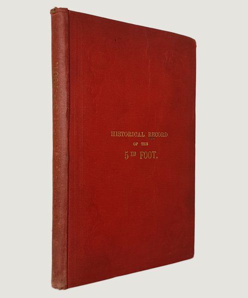  Historical Record of the Fifth Regiment of Foot, or Northumberland Fusiliers; Containing an Account of the Formation of the Regiment in the Year 1674, and of its Subsequent Services to 1837.  [Cannon, Richard].