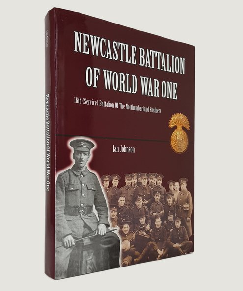  Newcastle Battalion of World War One.  Johnson, Ian.