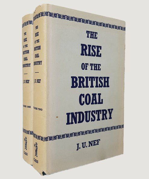  The Rise of the British Coal Industry.  Nef, J. U.,