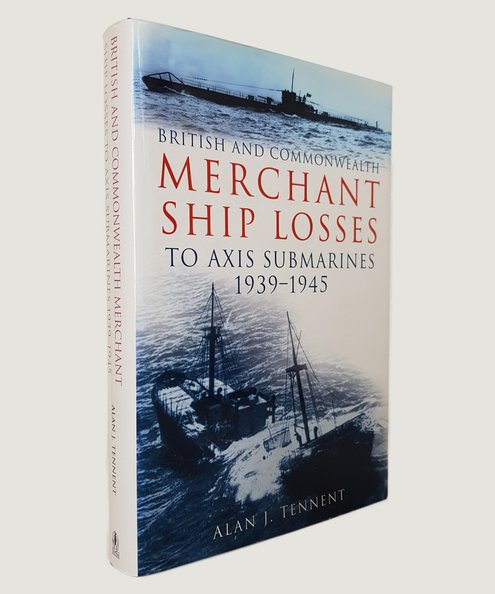  British & Commonwealth Merchant Ship Losses to Axis Submarines 1939 - 1945.  Tennent, Alan J.