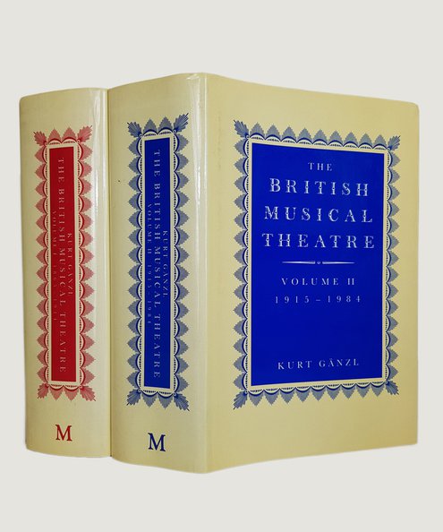  The British Musical Theatre Volume I 1865-1914 [with] Volume II 1915-1984 [ 2 volumes complete].  Ganzl, Kurt.