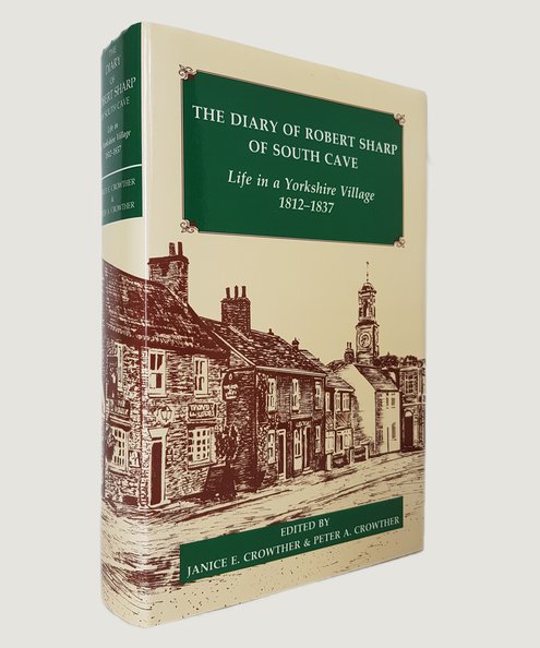  The Diary of Robert Sharp of South Cave.  Crowther, Janice E. & Crowther, Peter A. (Editors).