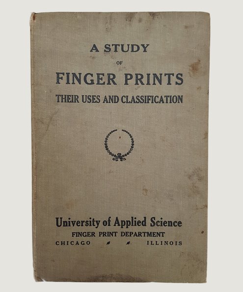  A Study of Finger Prints Their Uses and Classification; Secret Intelligence, Concise Instructions in Modern Methods[...]  The University of Applied Science Finger Print Department; [T. Dickerson Cooke].