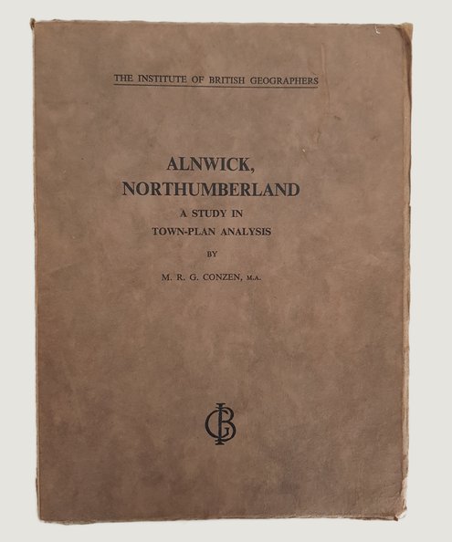  Alnwick, Northumberland: A Study in Town-Plan Analysis.  Conzen, M. R. G.