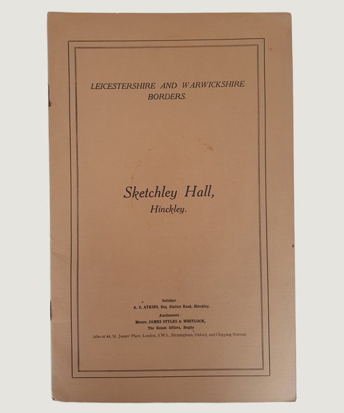  Particulars of Sale of the Valuable Freehold, Residential and Agricultural Estate known as Sketchley Hall, Hinckley [Estate Sale/Auction Catalogue].  Messrs, James Styles & Whitlock (auctioneers). 