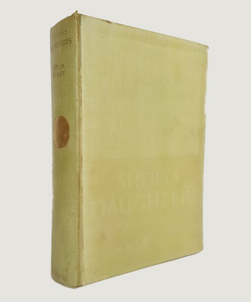  Sheba’s Daughters being a Record of Travel in Southern Arabia:  Philby, H. St. J. B.